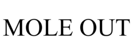 MOLE OUT trademark