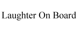 LAUGHTER ON BOARD trademark