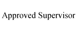 APPROVED SUPERVISOR trademark