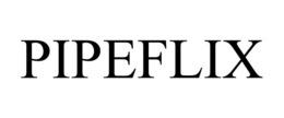 PIPEFLIX trademark