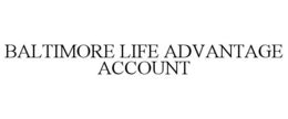 BALTIMORE LIFE ADVANTAGE ACCOUNT trademark