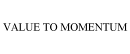 VALUE TO MOMENTUM trademark