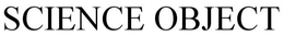 SCIENCE OBJECT trademark