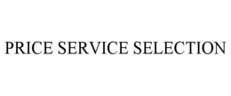 PRICE SERVICE SELECTION trademark