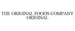 THE ORIGINAL FOODS COMPANY ORIGINAL trademark
