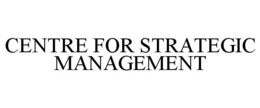 CENTRE FOR STRATEGIC MANAGEMENT trademark