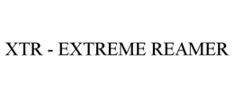 XTR - EXTREME REAMER trademark