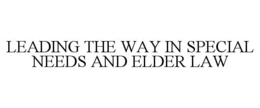 LEADING THE WAY IN SPECIAL NEEDS AND ELDER LAW trademark