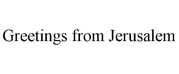 GREETINGS FROM JERUSALEM trademark