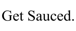 GET SAUCED. trademark