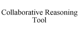 COLLABORATIVE REASONING TOOL trademark