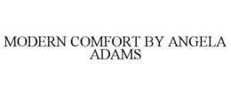 MODERN COMFORT BY ANGELA ADAMS trademark