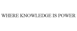 WHERE KNOWLEDGE IS POWER trademark