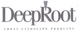 DEEPROOT URBAN LANDSCAPE PRODUCTS trademark