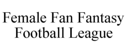 FEMALE FAN FANTASY FOOTBALL LEAGUE trademark