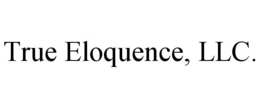 TRUE ELOQUENCE, LLC. trademark