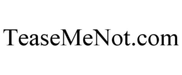 TEASEMENOT.COM trademark