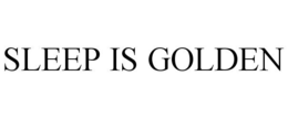 SLEEP IS GOLDEN trademark