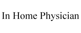 IN HOME PHYSICIAN trademark