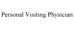 PERSONAL VISITING PHYSICIAN trademark