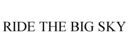 RIDE THE BIG SKY trademark