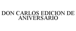 DON CARLOS EDICION DE ANIVERSARIO trademark