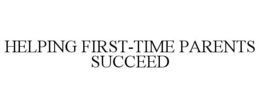 HELPING FIRST-TIME PARENTS SUCCEED trademark