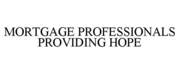 MORTGAGE PROFESSIONALS PROVIDING HOPE trademark