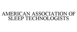 AMERICAN ASSOCIATION OF SLEEP TECHNOLOGISTS trademark