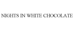 NIGHTS IN WHITE CHOCOLATE trademark
