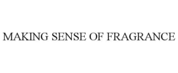 MAKING SENSE OF FRAGRANCE trademark