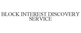 BLOCK INTEREST DISCOVERY SERVICE trademark