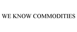 WE KNOW COMMODITIES trademark