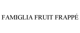 FAMIGLIA FRUIT FRAPPÉ trademark