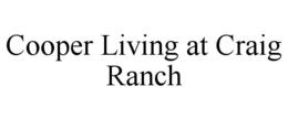COOPER LIVING AT CRAIG RANCH trademark