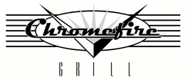 CHROMEFIRE GRILL trademark