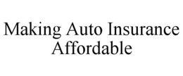 MAKING AUTO INSURANCE AFFORDABLE trademark