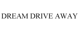 DREAM DRIVE AWAY trademark