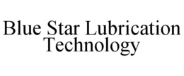 BLUE STAR LUBRICATION TECHNOLOGY trademark