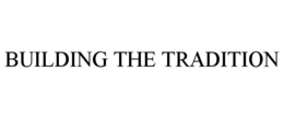 BUILDING THE TRADITION trademark