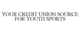 YOUR CREDIT UNION SOURCE FOR YOUTH SPORTS trademark