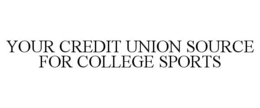 YOUR CREDIT UNION SOURCE FOR COLLEGE SPORTS trademark