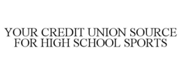 YOUR CREDIT UNION SOURCE FOR HIGH SCHOOL SPORTS trademark