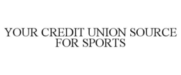 YOUR CREDIT UNION SOURCE FOR SPORTS trademark