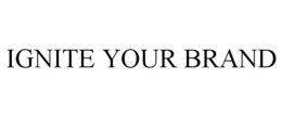 IGNITE YOUR BRAND trademark