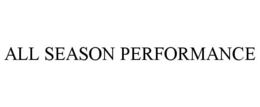 ALL SEASON PERFORMANCE trademark