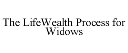 THE LIFEWEALTH PROCESS FOR WIDOWS trademark