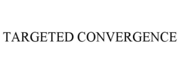 TARGETED CONVERGENCE trademark