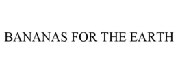 BANANAS FOR THE EARTH trademark