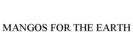 MANGOS FOR THE EARTH trademark